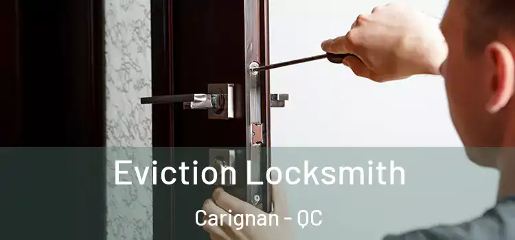  Eviction Locksmith Carignan - QC
