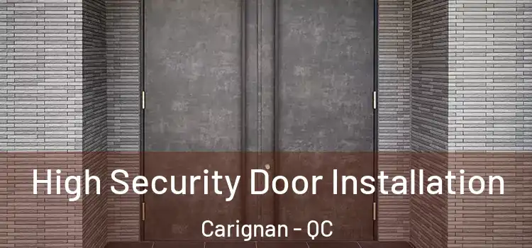 High Security Door Installation Carignan - QC