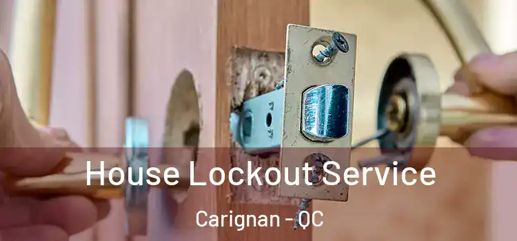  House Lockout Service Carignan - QC